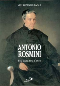 Antonio Rosmini, una lunga storia d'amore Antonio Rosmini, una lunga storia d'amore
