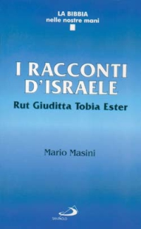 I racconti d'Israele. Rut, Giuditta, Tobia, Ester I racconti d'Israele. Rut, Giuditta, Tobia, Ester