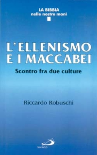 L'ellenismo e i Maccabei. Scontro fra due culture L'ellenismo e i Maccabei. Scontro fra due culture