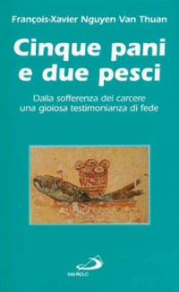 Cinque pani e due pesci. Dalla sofferenza del carcere una gioiosa testimonianza di fede Cinque pani e due pesci. Dalla sofferenza del carcere una gioiosa testimonianza di fede