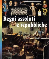 Regni assoluti e Repubbliche Regni assoluti e Repubbliche