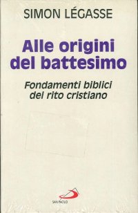 Alle origini del battesimo. Fondamenti biblici del rito cristiano
