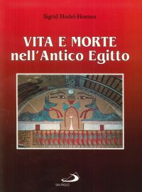 Vita e morte nell'antico Egitto. Le tombe private tebane nel nuovo regno