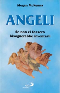 Angeli. Se non ci fossero bisognerebbe inventarli Angeli. Se non ci fossero bisognerebbe inventarli
