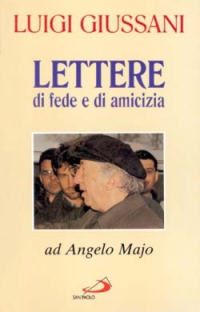 Lettere di fede e di amicizia. Ad Angelo Majo Lettere di fede e di amicizia. Ad Angelo Majo