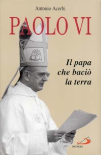 Paolo VI. Il papa che baciò la terra Paolo VI. Il papa che baciò la terra