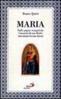 Maria. Dalle pagine evangeliche l'umanità di una madre raccontata da una donna Maria. Dalle pagine evangeliche l'umanità di una madre raccontata da una donna