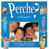 Perché ridiamo? Le domande dei bambini sul corpo umano Perché ridiamo? Le domande dei bambini sul corpo umano
