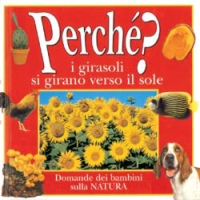 Perché i girasoli si girano verso il sole? Le domande dei bambini sulla natura Perché i girasoli si girano verso il sole? Le domande dei bambini sulla natura