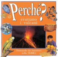 Perché eruttano i vulcani? Le domande dei bambini sulla terra Perché eruttano i vulcani? Le domande dei bambini sulla terra