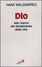 Dio. Alla ricerca del fondamento della vita Dio. Alla ricerca del fondamento della vita