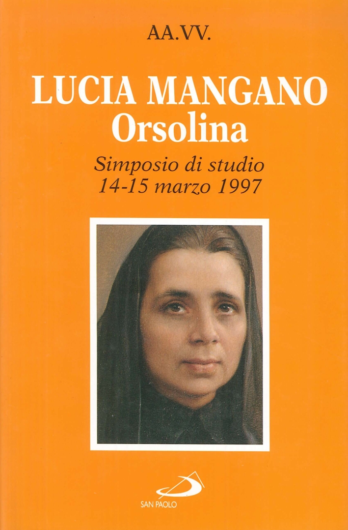 Lucia Mangano Orsolina. Atti del Simposio di studio (dal 14 al 15 marzo 1997) Lucia Mangano Orsolina. Atti del Simposio di studio (dal 14 al 15 marzo 1997)