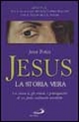 Jesus, la storia vera. La cronaca, gli eventi, i protagonisti di un fatto realmente accaduto Jesus, la storia vera. La cronaca, gli eventi, i protagonisti di un fatto realmente accaduto