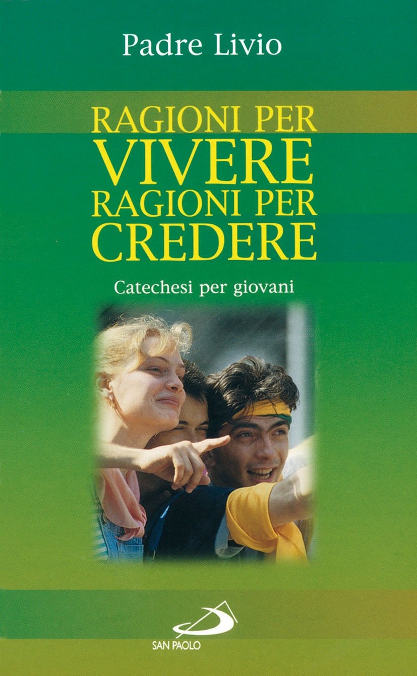 Ragioni per vivere, ragioni per credere. Catechesi per giovani. Vol. 1 Ragioni per vivere, ragioni per credere. Catechesi per giovani. Vol. 1