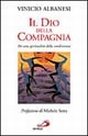 Il dio della compagnia. Per una spiritualità della condivisione Il dio della compagnia. Per una spiritualità della condivisione