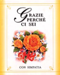 Grazie perché ci sei. Con simpatia Grazie perché ci sei. Con simpatia