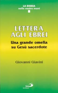 Lettera agli ebrei. Una grande omelia su Gesù sacerdote Lettera agli ebrei. Una grande omelia su Gesù sacerdote