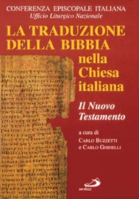 La Traduzione della Bibbia nella Chiesa Italiana. Vol. 1: il Nuovo Testamento La Traduzione della Bibbia nella Chiesa Italiana. Vol. 1: il Nuovo Testamento