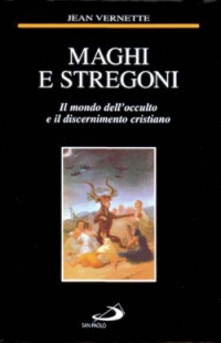 Maghi e stregoni. Il mondo dell'occulto e il discernimento cristiano Maghi e stregoni. Il mondo dell'occulto e il discernimento cristiano
