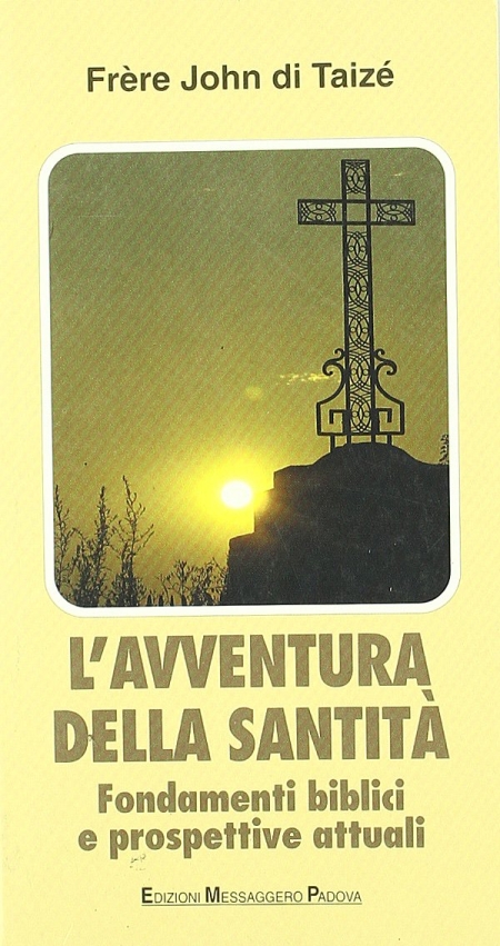 L'avventura della santità. Fondamenti biblici e prospettive attuali L'avventura della santità. Fondamenti biblici e prospettive attuali