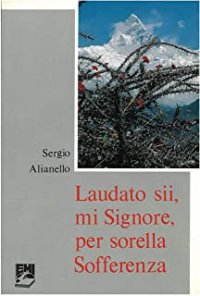 Laudato sii, mi' Signore, per sorella sofferenza