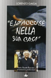 E lo accolse nella sua casa. Padre Renato Bresciani missionario comboniano