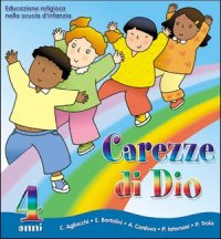 Carezze di Dio. Educazione Religiosa nella Scuola dell'Infanzia. Quaderno per i 4 Anni