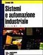 Sistemi ed automazione industriale. Per gli Ist. Tecnici industriali indirizzo meccanica. Vol. 1 Sistemi ed automazione industriale. Per gli Ist. Tecnici industriali indirizzo meccanica. Vol. 1