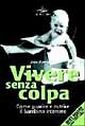 Vivere senza colpa. Come guarire e nutrire il bambino interiore. Vivere senza colpa. Come guarire e nutrire il bambino interiore.