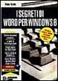 I segreti di Word per Windows 6. Con floppy disk I segreti di Word per Windows 6. Con floppy disk