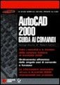 AutoCad 2000. Guida ai comandi AutoCad 2000. Guida ai comandi