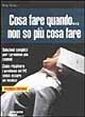 Cosa fare quando... Non so più cosa fare Cosa fare quando... Non so più cosa fare