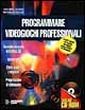 Programmare videogiochi professionali. Con floppy disk. Programmare videogiochi professionali. Con floppy disk.