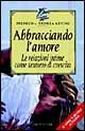 Abbracciando l'amore. Le relazioni intime come sentiero di crescita Abbracciando l'amore. Le relazioni intime come sentiero di crescita