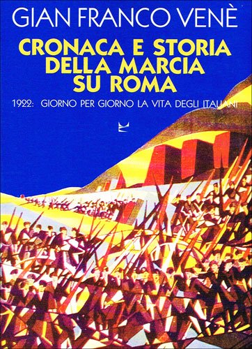 Cronaca e storia della marcia su Roma. 1922: giorno per giorno la vita degli italiani Cronaca e storia della marcia su Roma. 1922: giorno per giorno la vita degli italiani