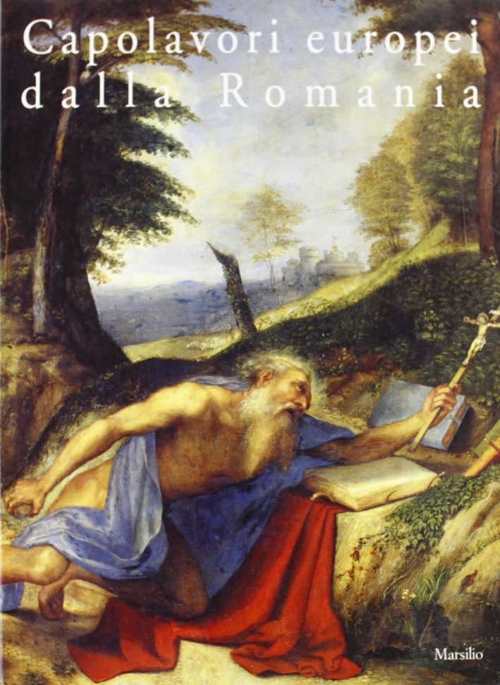 Capolavori europei dalla Romania. Sessanta dipinti dal Museo nazionale d'arte di Bucarest Capolavori europei dalla Romania. Sessanta dipinti dal Museo nazionale d'arte di Bucarest