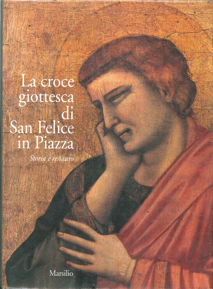 La Croce Giottesca di San Felice in Piazza. Storia e Restauro La Croce Giottesca di San Felice in Piazza. Storia e Restauro