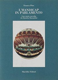 L'Handicap in Parlamento. Una Storia Raccolta Da Daniela Morandini