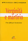 Verginità e martirio. Una sfida per la missione Verginità e martirio. Una sfida per la missione