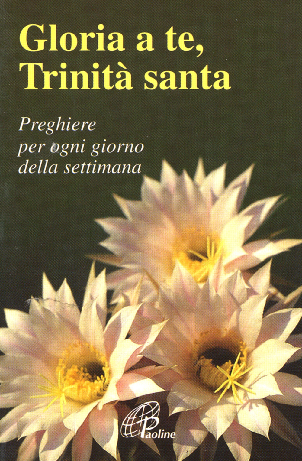 Gloria a te, Trinità santa. Preghiere per ogni giorno della settimana Gloria a te, Trinità santa. Preghiere per ogni giorno della settimana