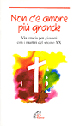 Non c'è amore più grande. Via crucis per i giovani con i martiri del secolo XX Non c'è amore più grande. Via crucis per i giovani con i martiri del secolo XX