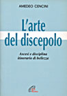 L'arte del discepolo. Ascesi e disciplina, itinerario di bellezza L'arte del discepolo. Ascesi e disciplina, itinerario di bellezza