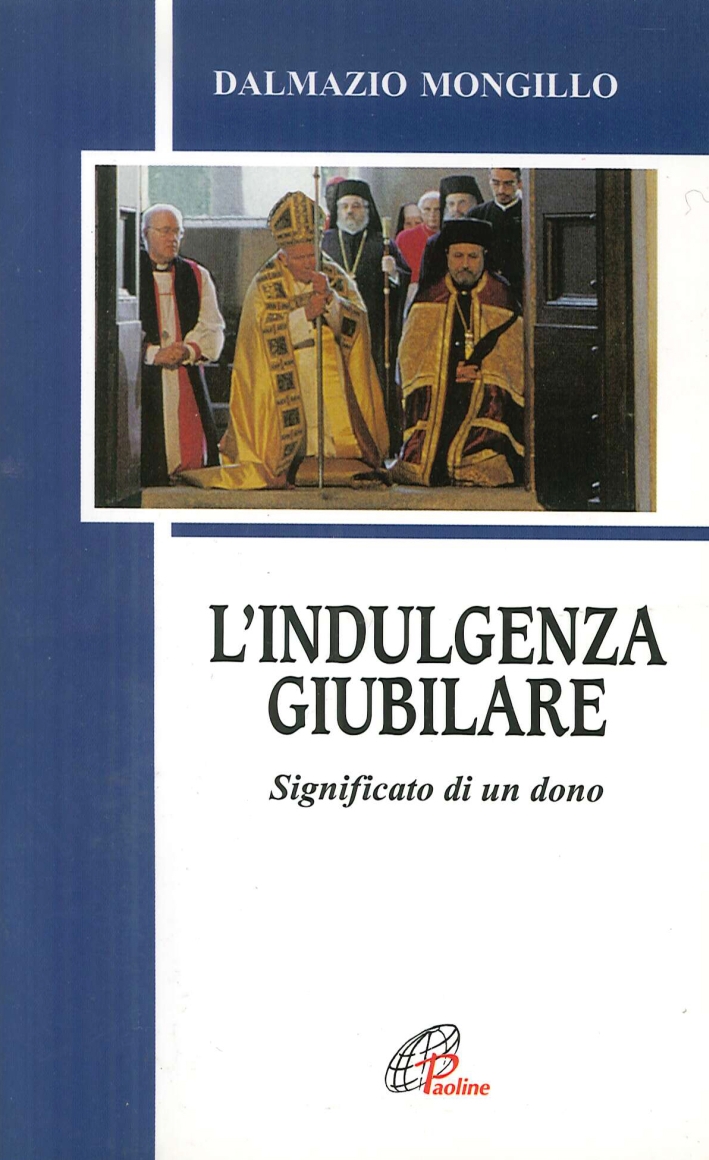 L'indulgenza giubilare. Significato di un dono L'indulgenza giubilare. Significato di un dono