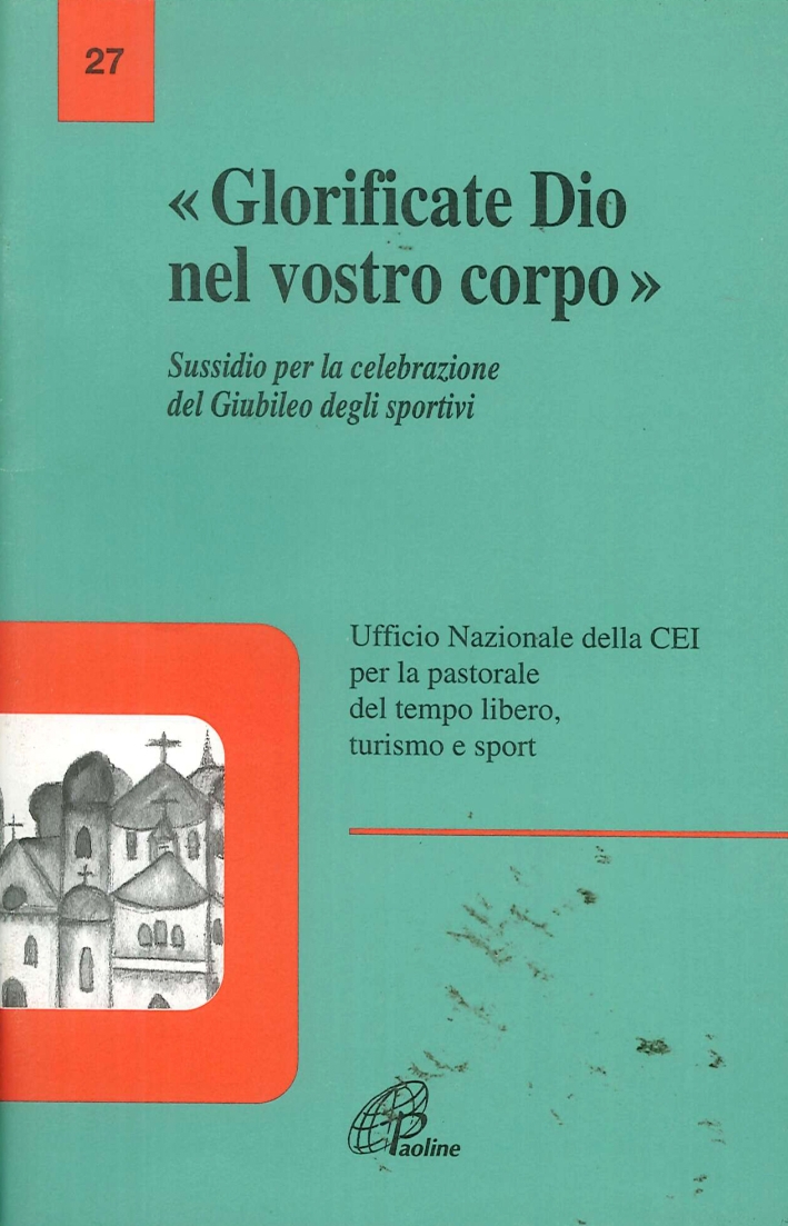 Glorificate Dio nel vostro corpo. Sussidio per la celebrazione del giubileo degli sportivi Glorificate Dio nel vostro corpo. Sussidio per la celebrazione del giubileo degli sportivi