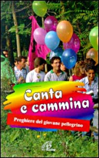 Canta e cammina. Preghiere del giovane pellegrino Canta e cammina. Preghiere del giovane pellegrino