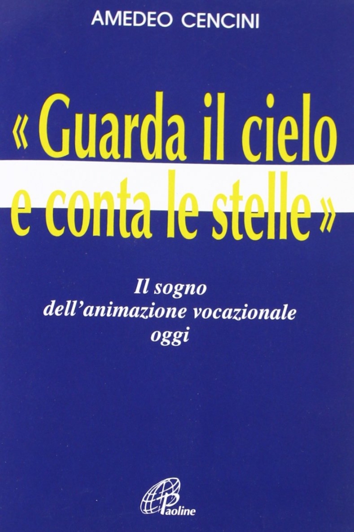 Guarda il cielo e conta le stelle. Il sogno dell'animazione vocazionale oggi Guarda il cielo e conta le stelle. Il sogno dell'animazione vocazionale oggi