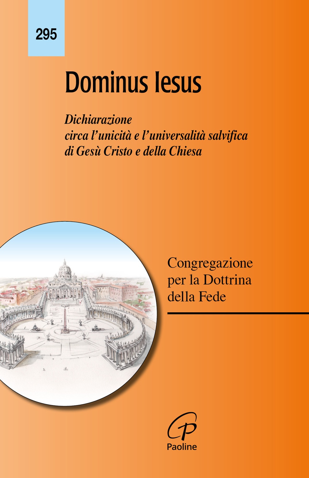 Dominus Iesus. Dichiarazione circa l'unicità e l'universalità salvifica di Gesù Cristo e della Chiesa Dominus Iesus. Dichiarazione circa l'unicità e l'universalità salvifica di Gesù Cristo e della Chiesa