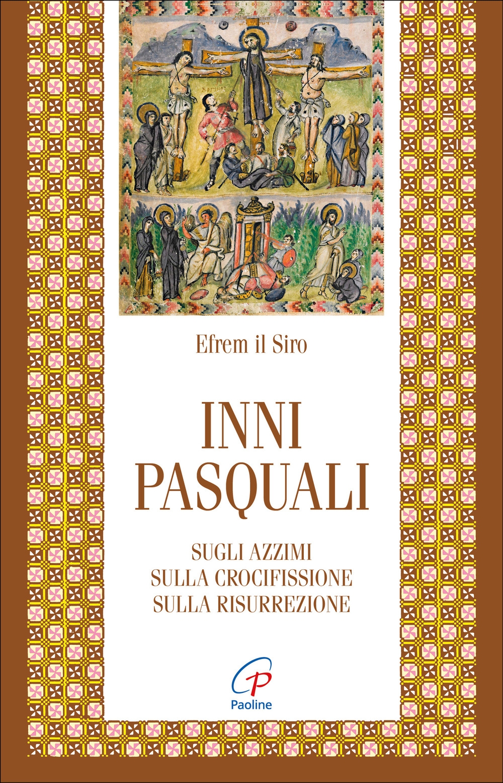 Inni Pasquali. Sugli Azzimi, sulla Crocifissione, sulla Risurrezione Inni Pasquali. Sugli Azzimi, sulla Crocifissione, sulla Risurrezione