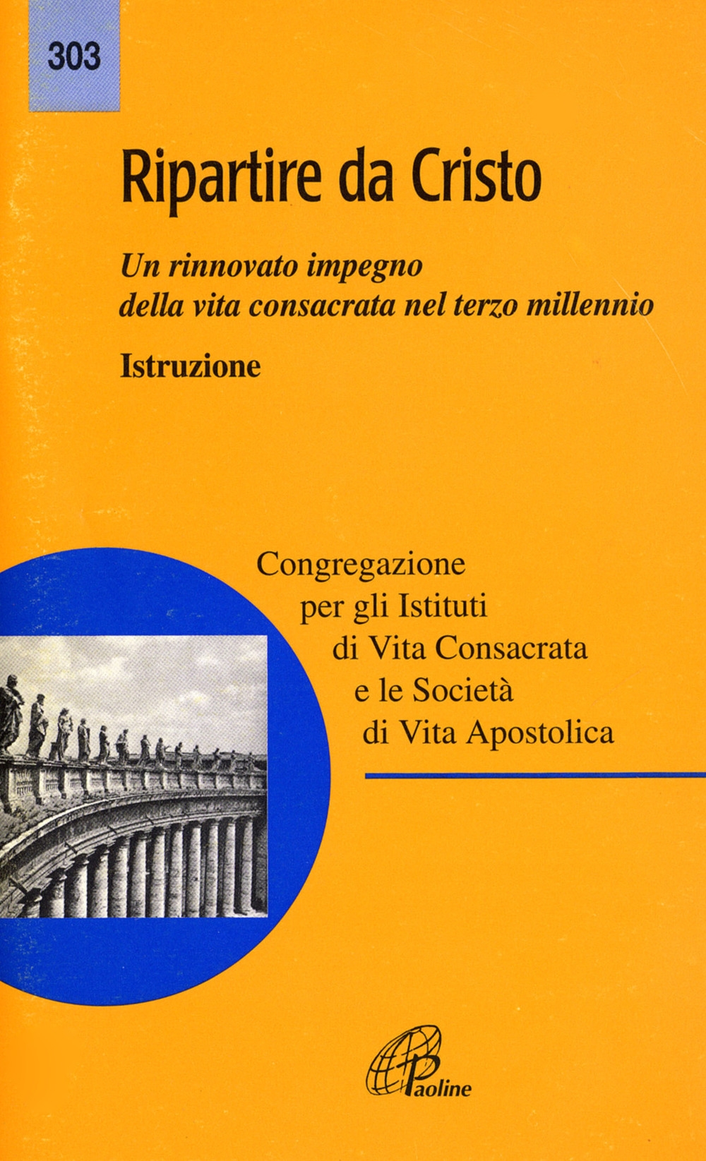 Ripartire da Cristo. Un rinnovato impegno della vita consacrata nel terzo millennio. Istruzione Ripartire da Cristo. Un rinnovato impegno della vita consacrata nel terzo millennio. Istruzione