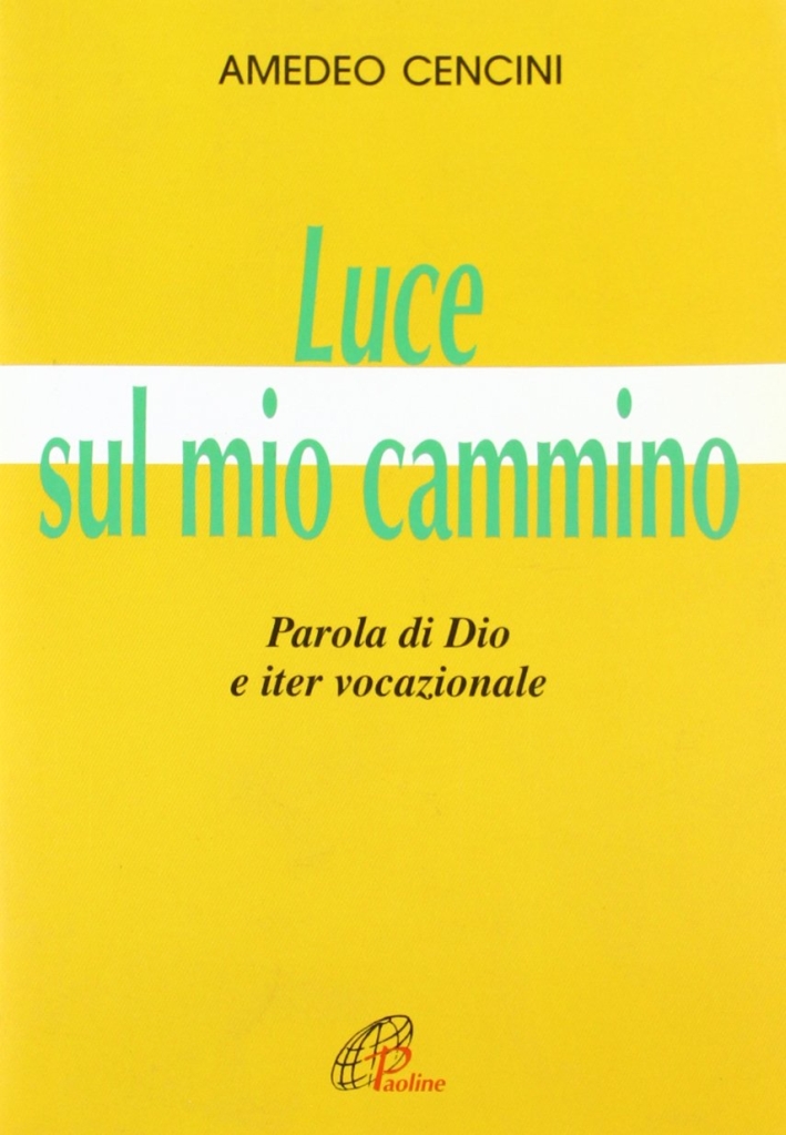 Luce sul mio cammino. Parola di Dio e iter vocazionale Luce sul mio cammino. Parola di Dio e iter vocazionale
